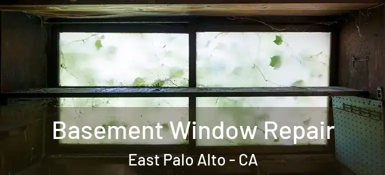  Basement Window Repair East Palo Alto - CA