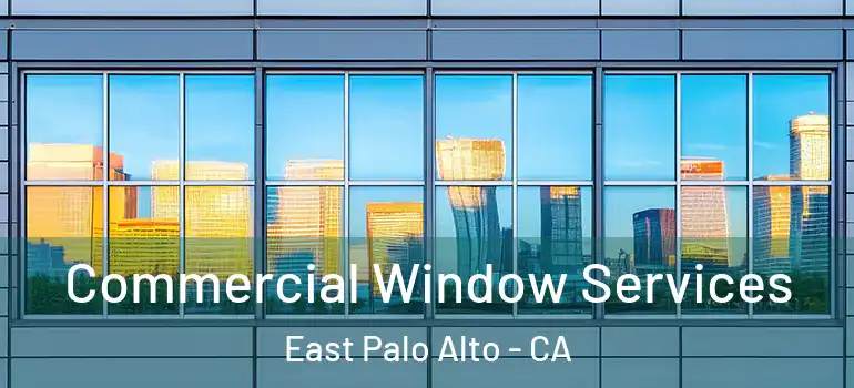  Commercial Window Services East Palo Alto - CA
