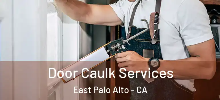  Door Caulk Services East Palo Alto - CA