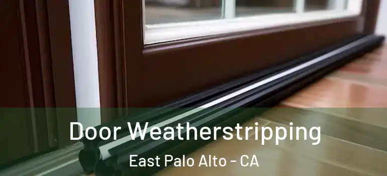  Door Weatherstripping East Palo Alto - CA