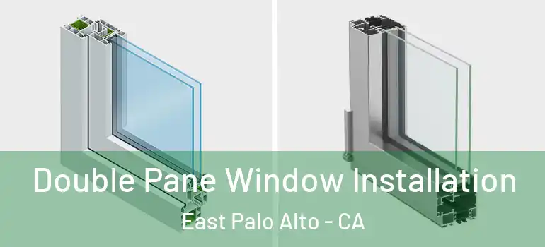  Double Pane Window Installation East Palo Alto - CA