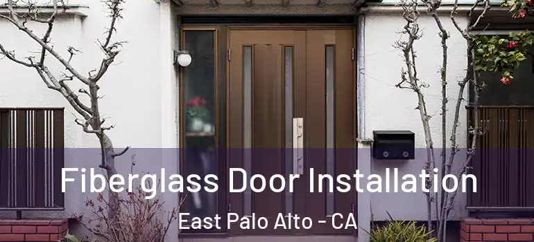  Fiberglass Door Installation East Palo Alto - CA