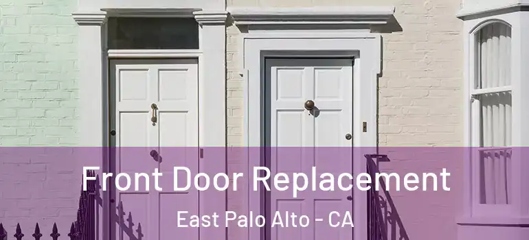  Front Door Replacement East Palo Alto - CA