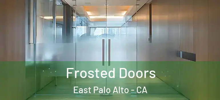  Frosted Doors East Palo Alto - CA