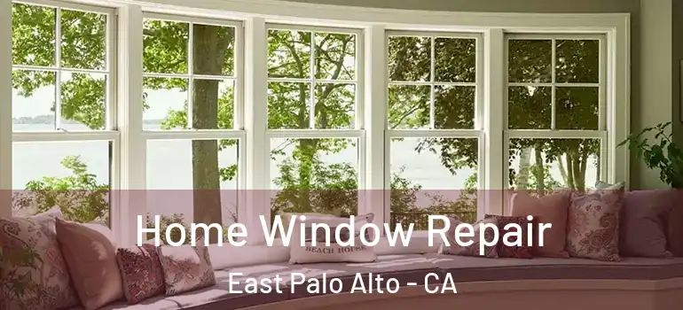  Home Window Repair East Palo Alto - CA