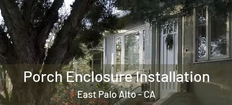  Porch Enclosure Installation East Palo Alto - CA
