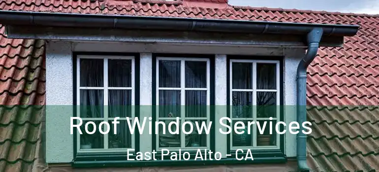  Roof Window Services East Palo Alto - CA