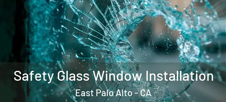  Safety Glass Window Installation East Palo Alto - CA