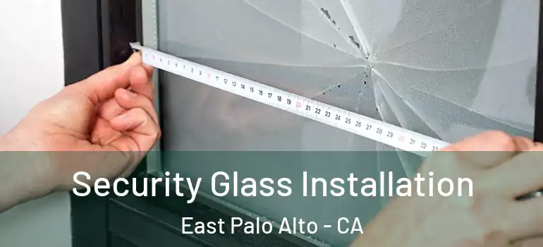  Security Glass Installation East Palo Alto - CA
