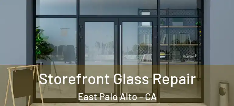  Storefront Glass Repair East Palo Alto - CA