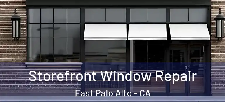  Storefront Window Repair East Palo Alto - CA