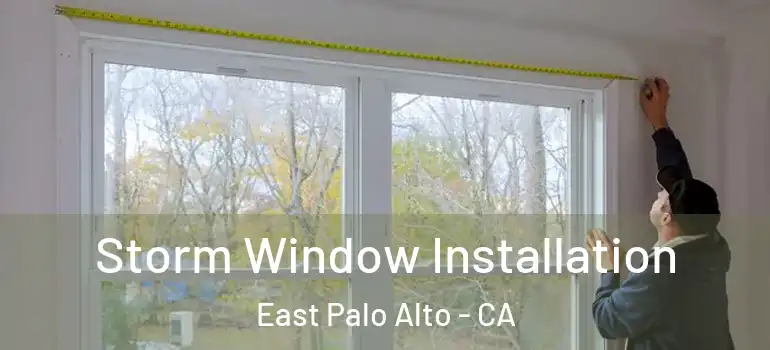 Storm Window Installation East Palo Alto - CA