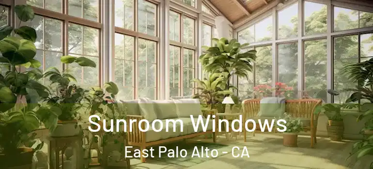  Sunroom Windows East Palo Alto - CA