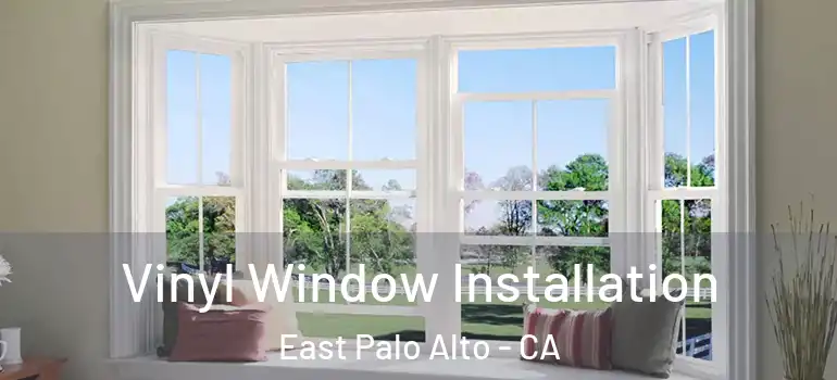  Vinyl Window Installation East Palo Alto - CA