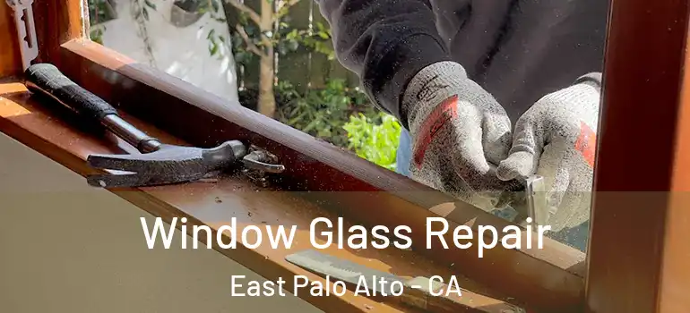  Window Glass Repair East Palo Alto - CA