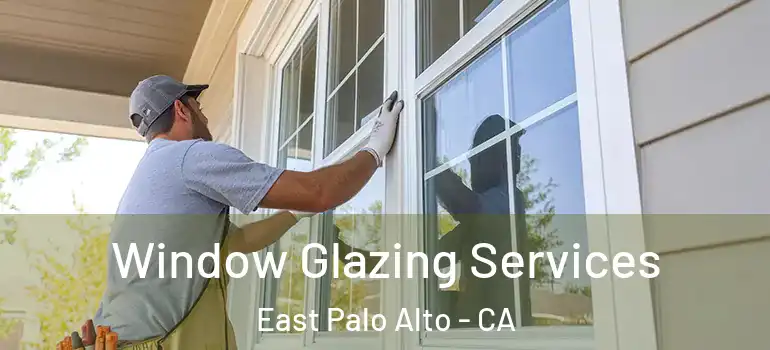  Window Glazing Services East Palo Alto - CA