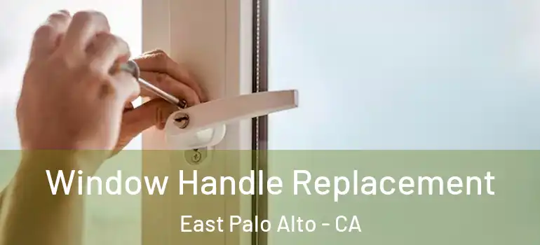  Window Handle Replacement East Palo Alto - CA
