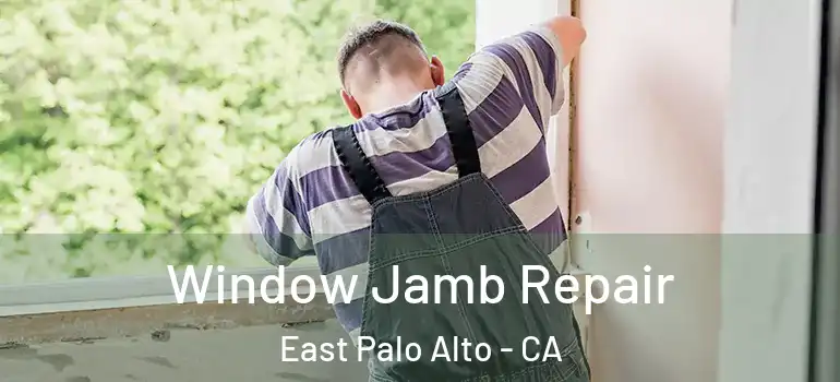 Window Jamb Repair East Palo Alto - CA