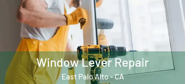  Window Lever Repair East Palo Alto - CA