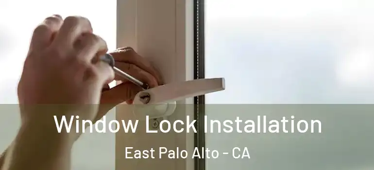  Window Lock Installation East Palo Alto - CA
