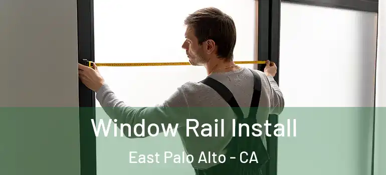  Window Rail Install East Palo Alto - CA