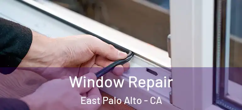  Window Repair East Palo Alto - CA