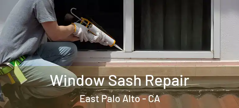  Window Sash Repair East Palo Alto - CA