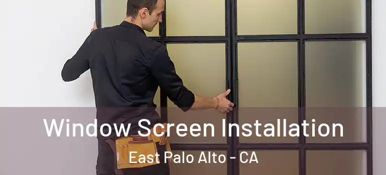 Window Screen Installation East Palo Alto - CA